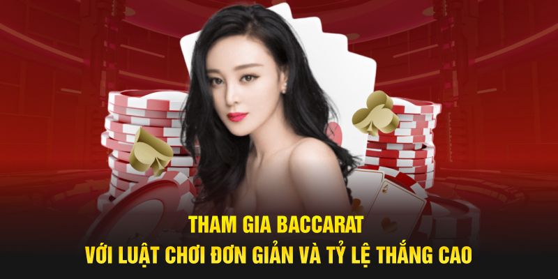 Tham gia baccarat với luật chơi đơn giản và tỷ lệ thắng cao