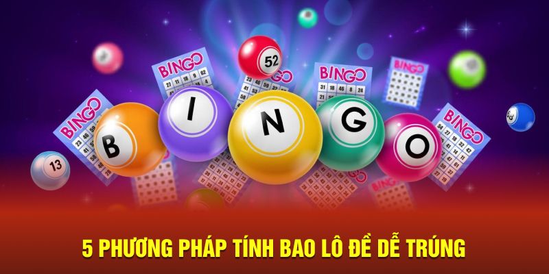 5 Phương pháp tính dễ trúng