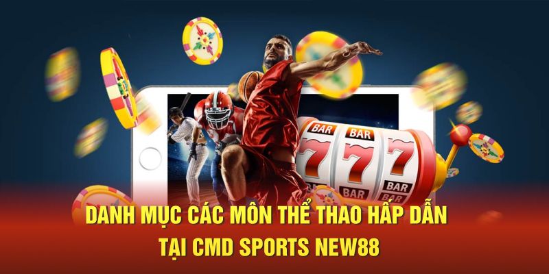 Danh mục các môn thể thao hấp dẫn tại CMD Sports New88