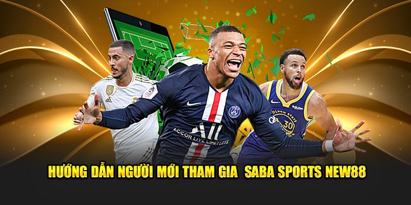 Hướng dẫn người mới tham gia  Saba sports New88